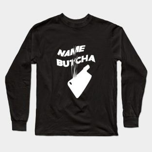 Name Butcha (White) Long Sleeve T-Shirt